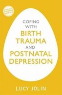 Coping with Birth Trauma and Postnatal Depression (Overcoming Common Problems)