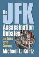 The JFK Assassination Debates: Lone Gunman Versus Conspiracy By .9780700614745