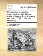 Ephemeris: or, a diary astronomical, astrologic. Gadbury, Jo.#