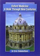 Oxford Medicine a Walk Through Nine Centuries, Sidebottom, Eric,