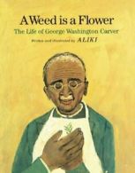 A Weed Is a Flower: The Life of George Washington Carver. Aliki 9780671661182<|
