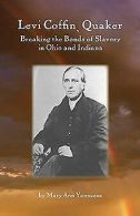 Levi Coffin, Quaker: Breaking the Bonds of Slavery in Oh... | Book