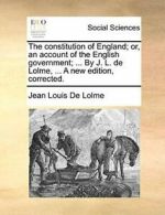 The constitution of England; or, an account of , Lolme, Louis,,