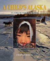 A Child's Alaska by Claire Rudolf Murphy (Paperback) softback)