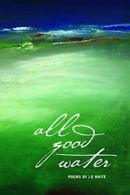 All Good Water.by White, P. New 9780982354537 Fast Free Shipping<|