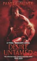 Desire Untamed: A Feral Warriors Novel By Pamela Palmer