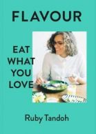 Flavour: eat what you love by Ruby Tandoh (Hardback)