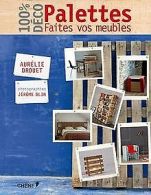 100 % déco Palettes, faites vos meubles | Drouet, Aurélie | Book