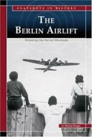 The Berlin Airlift: Breaking the Soviet Blockade (Snapshots in History) By Mich