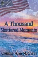 A Thousand Shattered Moments, Michael, Ann 9780997727838 Fast Free Shipping,,