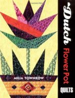 Dutch Flower Pots Quilts, Townrow, Anja, ISBN 1574327666