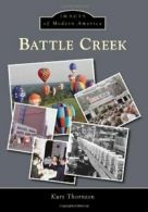 Battle Creek (Images of Modern America). Thornton 9781467111577 Free Shipping<|