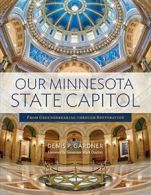 Our Minnesota State Capitol: From Groundbreaking Through Restoration. Gardner<|