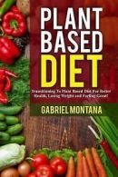 Montana, Gabriel : Plant Based Diet: Transitioning to a Pla