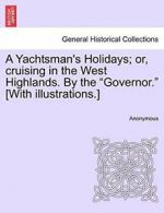 A Yachtsman's Holidays; or, cruising in the Wes, Anonymous,,