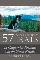 57 Dog-Friendly Trails: in California's Foothil. Preston, Debbi.#