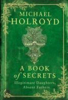 A book of secrets: illegitimate daughters, absent fathers by Michael Holroyd