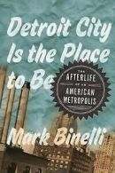 Detroit City is the place to be: the afterlife of an American metropolis by