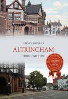 Through Time: Altrincham through time by Steven Dickens (Paperback)