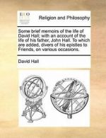 Some brief memoirs of the life of David Hall; w, Hall, David PF,,