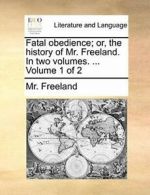 Fatal obedience; or, the history of Mr. Freelan. Freeland, Mr. PF.#