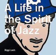 A Life in the Spirit of Jazz: Siggi Loch 80 | Loc... | Book