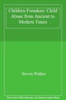 Children Forsaken: Child Abuse from Ancient to Modern Times By Steven Walker