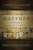 Matthew Presents Yeshua, King Messiah: A Messianic Commentary.by Kasdan New<|