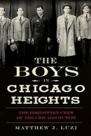 The Boys in Chicago Heights: The Forgotten Crew. Luzi<|