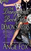 The dangerous book for demon slayers by Angie Fox Copyright Paperback