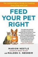 Feed your pet right: the authoritative guide to feeding your dog and cat by
