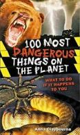 100 Most Dangerous Things on the Planet: What to Do If it Happe .9781741691429