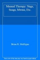 Manual Therapy: Nags, Snags, Mwms, Etc. By Brian R. Mulligan