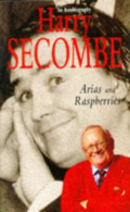 Arias and Raspberries: An Autobiography (Vol. 1), Secombe C.B.E., Harry,