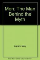 Men: The Man Behind the Myth By MARY INGHAM. 9780712601900