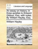 An essay on history; in three epistles to Edwar, Hayley, William,,