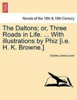 The Daltons; Or, Three Roads in Life. ... with , Lever, James PF,,