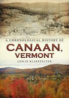A Chronological History of Canaan, Vermont. Klinefelter 9781634990202 New<|