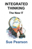 Integrated Thinking: The New IT, Sue Pearson, ISBN 1490513264