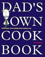 Dad's Own Cookbook: Everything Your Mother Never Taught You by Bob Sloan
