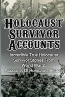 Zachary, Cyrus J : Holocaust Survivor Accounts: Incredible