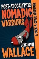 Post-Apocalyptic Nomadic Warriors: A Duck & Cover Adventure by Benjamin Wallace