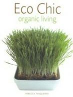 Eco chic: organic living by Rebecca Tanqueray (Hardback)