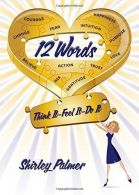 12 Words: Think It, Feel It, Do It, Palmer, Shirley, ISBN 1