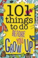 101 Things to Do Before You Grow Up (Paperback)