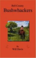 Bell County Bushwhackers.by Davis, Will New 9781432708320 Fast Free Shipping.#