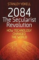 2084 The Secularist Revolution: How Technology . Yokell, Stanley.#