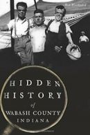 Hidden History of Wabash County, Indiana. Woodward 9781467118057 New<|