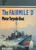 The Fairmile 'D' Motor Torpedo Boat (Anatomy of the Ship) By John Lambert