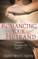 Romancing your husband by Debra White Smith (Paperback)